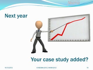 Next year




             Your case study added?
18-10-2012     © NESMA 2012; IWSM 2012   19
 