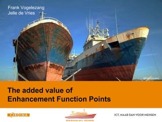 Frank Vogelezang 
Jelle de Vries 
The added value of 
Enhancement Function Points 
@PabloSoneira 
 