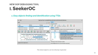 32
NEW OOP DEBUGGING TOOL
I. SeekerOC
1. Easy objects ﬁnding and identiﬁcation using TTQs
The listed objects can be direct...