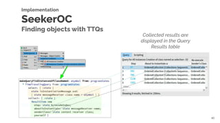40
Collected results are
displayed in the Query
Results table
Implementation
SeekerOC
Finding objects with TTQs
 