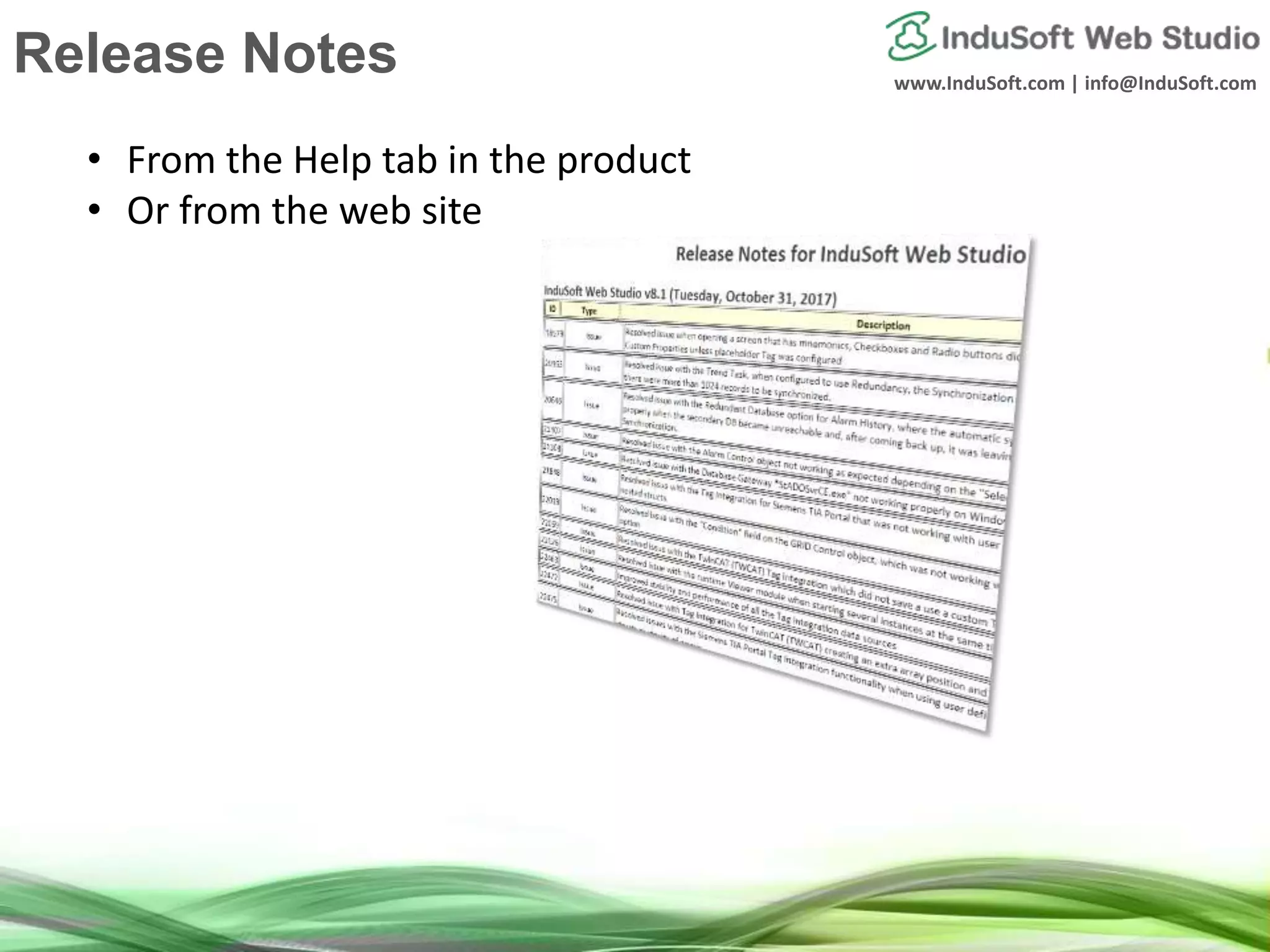 www.InduSoft.com | info@InduSoft.com
Release Notes
• From the Help tab in the product
• Or from the web site
 