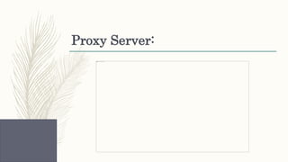 Proxy Server:
 