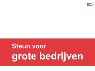 Steun voor
grote bedrijven
                  17
 