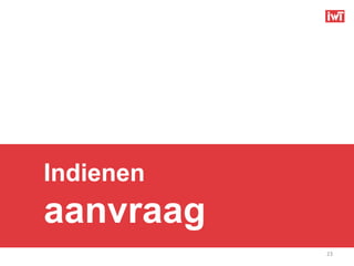 Indienen
aanvraag
           23
 