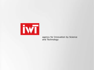agency for Innovation by Science 
and Technology 
 
