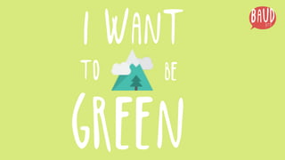 green
I want
to be
 