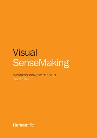 1
Visual
SenseMaking
BUSINESS CONCEPT MODELS
COLLECTION 1
Humantific
 