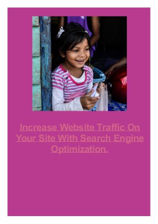 Increase Website Traffic On
Your Site With Search Engine
Optimization.

 