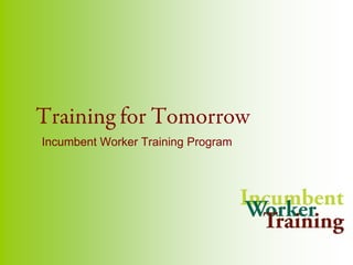 Training for Tomorrow Incumbent Worker Training Program 