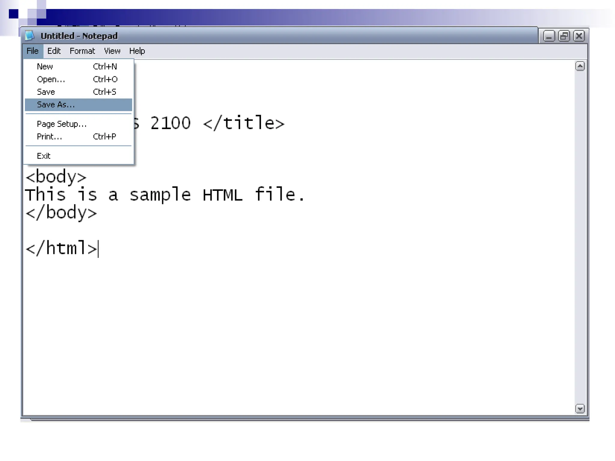 Create a basic HTML file (cont)  Save the file as sample.htm 