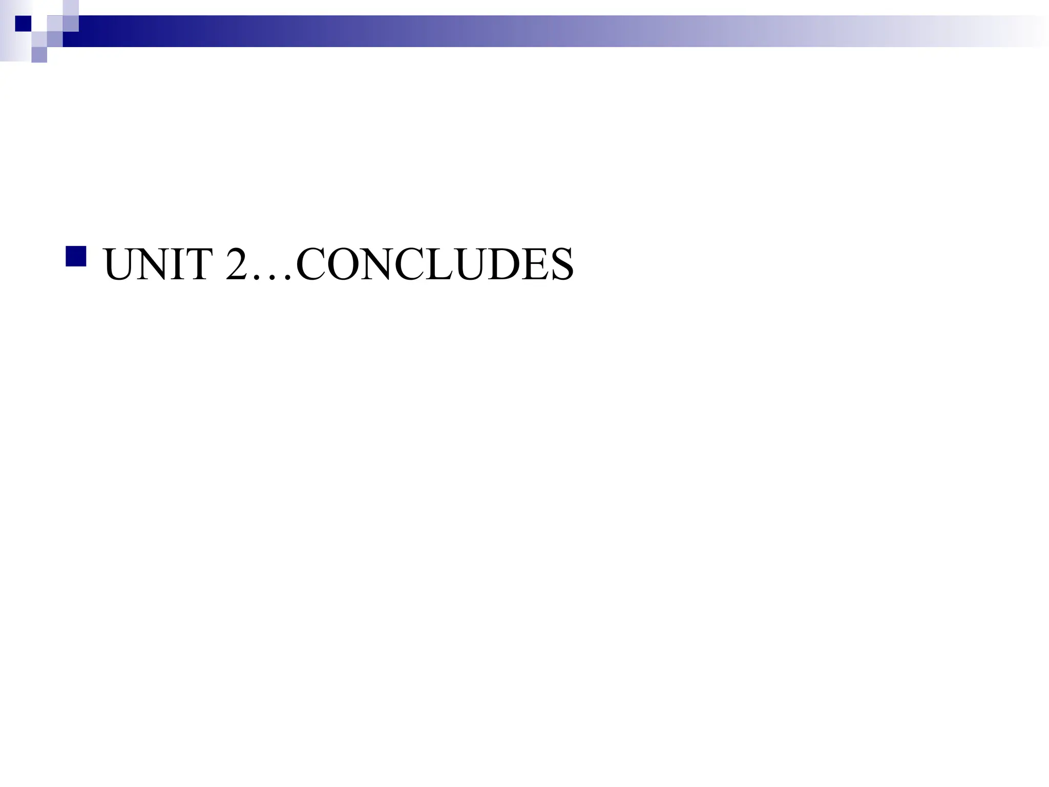  UNIT 2…CONCLUDES 