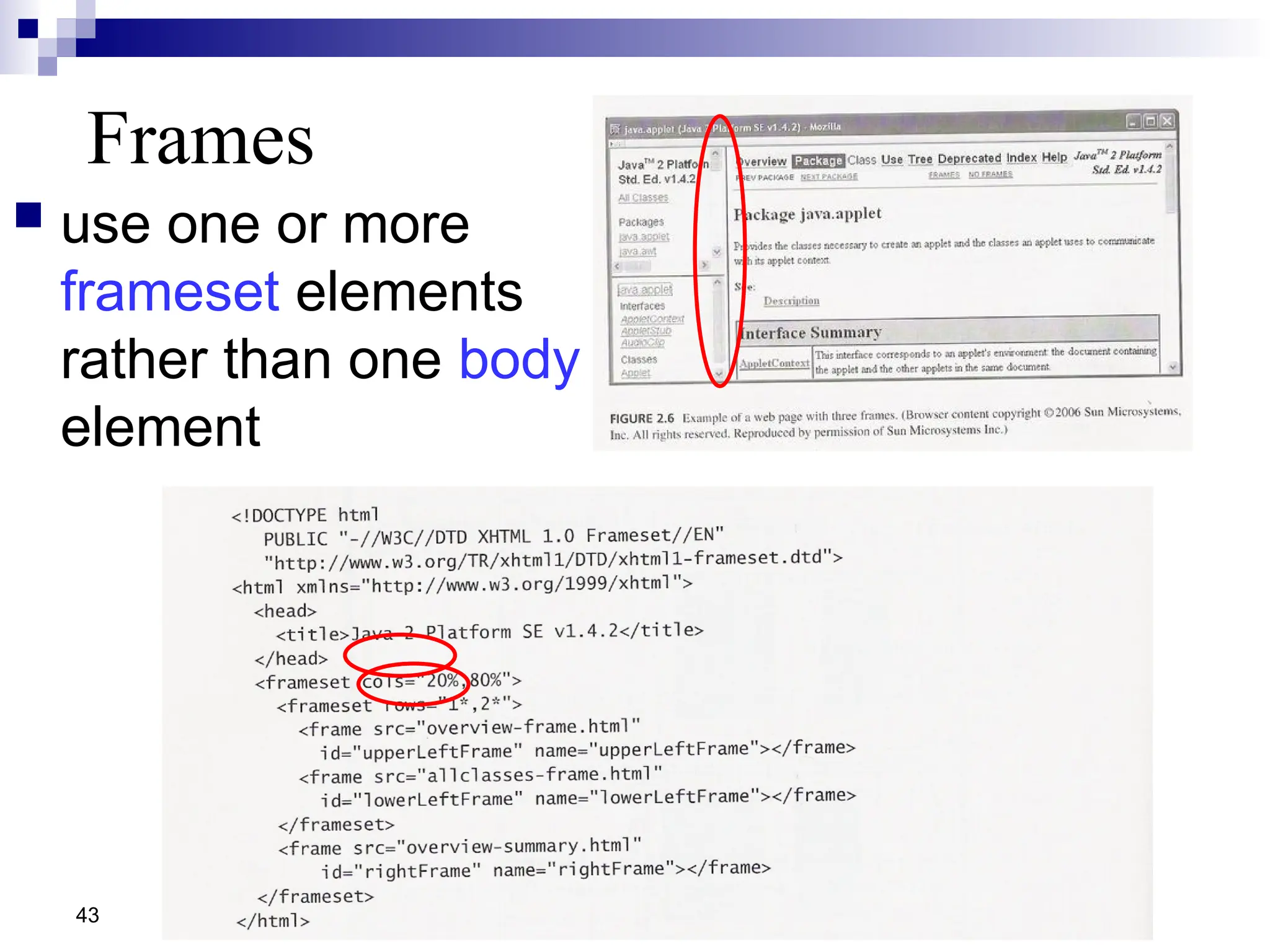 Frames  use one or more frameset elements rather than one body element 43 