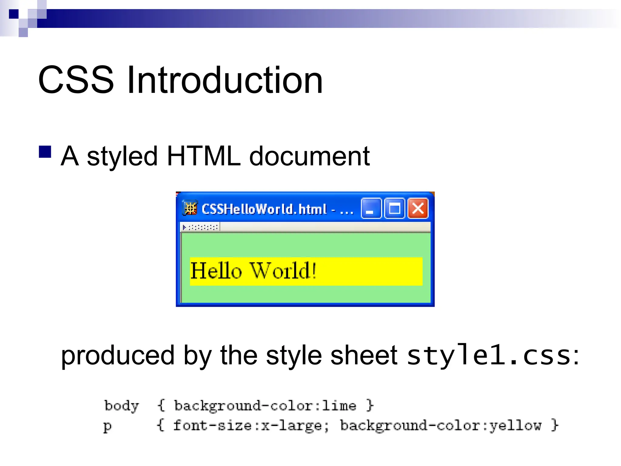 CSS Introduction  A styled HTML document produced by the style sheet style1.css: 
