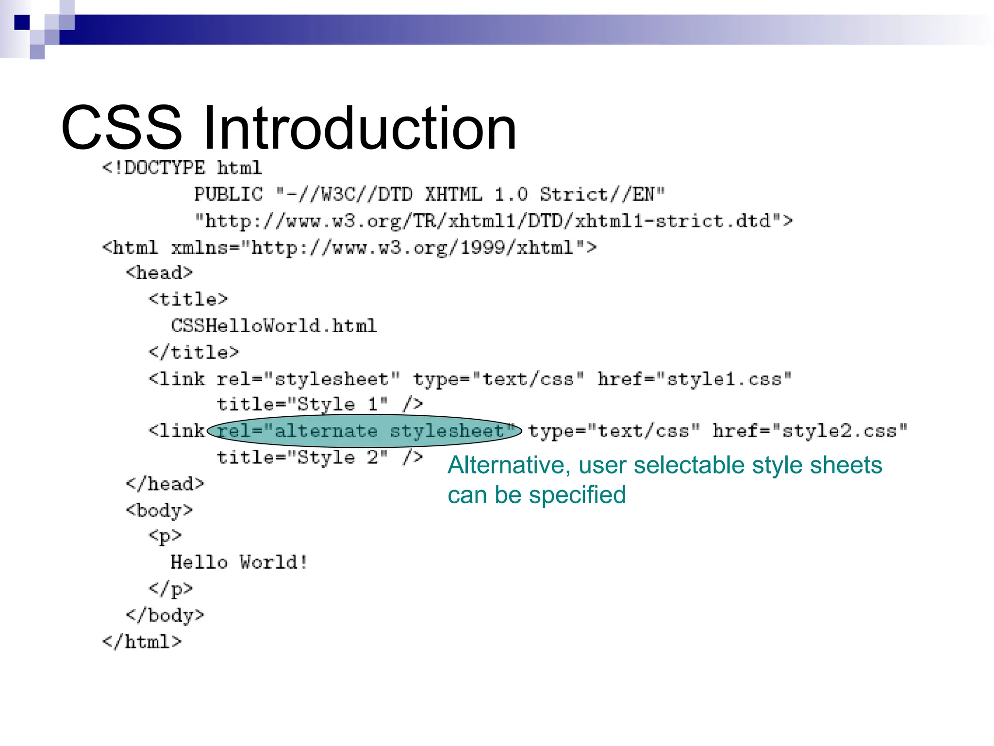 CSS Introduction Alternative, user selectable style sheets can be specified 