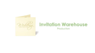 Invitation Warehouse
Production
 