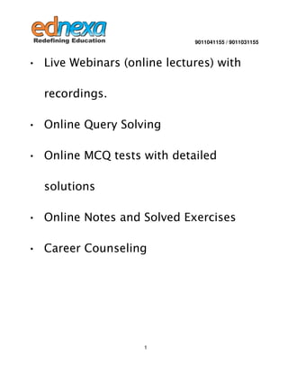9011041155 / 9011031155

• Live Webinars (online lectures) with
recordings.
• Online Query Solving
• Online MCQ tests with...