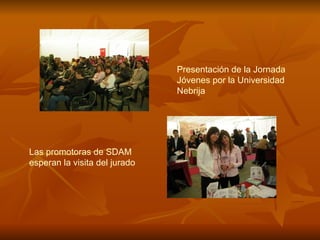 Presentación de la Jornada Jóvenes por la Universidad Nebrija Las promotoras de SDAM esperan la visita del jurado 