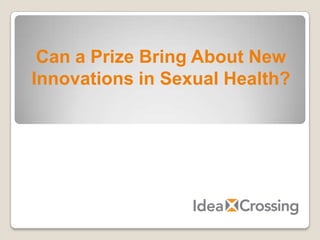 Can a Prize Bring About New  Innovations in Sexual Health? 