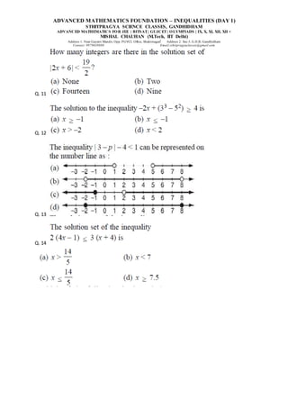 ADVANCED MATHEMATICS FOUNDATION – INEQUALITIES (DAY 1)
STHITPRAGYA SCIENCE CLASSES, GANDHIDHAM
ADVANCED MATHEMATICS FOR JEE | BITSAT| GUJCET| OLYMPIADS | IX, X, XI, XII, XII +
MISHAL CHAUHAN (M.Tech, IIT Delhi)
Address 1: Near Gayatri Mandir, Opp. PGVCL Office, Shaktinagar Address 2: Sec-5, G.H.B, Gandhidham
Contact: 9879639888 Email:sthitpragyaclasses@gmail.com
Q. 11
Q. 12
Q. 13
Q. 14
 