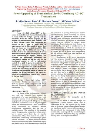 P. Vijay Kumar Babu, P. Bhaskara Prasad, M.Padma Lalitha / International Journal of
       Engineering Research and Applications (IJERA) ISSN: 2248-9622 www.ijera.com
                   Vol. 2, Issue 6, November- December 2012, pp.1699-1704
  Power Upgrading of Transmission Line by Combining AC–DC
                        Transmission
      P. Vijay Kumar Babu*, P. Bhaskara Prasad ** , M.Padma Lalitha***
                  *(P.G Student, Department of Electrical Engg, AITS College, Rajampeta,)
              ** (Assistant professor, Department of Electrical Engg, AITS college, Rajampeta,)
                  *** (Professor, Department of Electrical Engg, AITS college, Rajampeta,)

ABSTRACT
         Long extra high voltage (EHV) ac lines          full utilization of existing transmission facilities
cannot be loaded to their thermal limits in order        without decreasing system availability and security.
to keep sufficient margin against transient              The flexible ac transmission system (FACTS)
instability. With the scheme proposed in this            concepts, based on applying state-of-the-art power
project, it is possible to load these lines very close   electronic technology to existing ac transmission
to their thermal limits. The conductors are              system, improve stability to achieve power
allowed to carry usual ac along with dc                  transmission close to its thermal limit. Another way
superimposed on it. The added dc power flow              to achieve the same goal is simultaneous ac–dc
does not cause any transient instability. This           power transmission in which the conductors are
project gives the feasibility of converting a            allowed to carry superimposed dc current along with
double circuit ac line into composite ac–dc power        ac current. Ac and dc power flow independently,
transmission line to get the advantages of parallel      and the added dc power flow does not cause any
ac–dc transmission to improve stability and              transient instability.
damping out oscillations. Simulation and                           Simultaneous ac–dc power transmission
experimental studies are carried out for the             was first proposed through a single circuit ac
coordinated control as well as independent               transmission line. In these proposals Mono-polar dc
control of ac and dc power transmissions. No             transmission with ground as return path was used.
alterations of conductors, insulator strings, and        There were certain limitations due to use of ground
towers of the original line are needed. Substantial      as return path. Moreover, the instantaneous value of
gain in the load ability of the line is obtained.        each conductor voltage with respect to ground
Master current controller senses ac current and          becomes higher by the amount of the dc voltage,
regulates the dc current orders for converters           and more discs are to be added in each insulator
online such that conductor current never exceeds         string to withstand this increased voltage. However,
its thermal limit.                                       there was no change in the conductor separation
                                                         distance, as the line-to-line voltage remains
Index Terms— Extra high voltage (EHV)                    unchanged. The feasibility study of conversion of a
transmission, flexible ac transmission system            double circuit ac line to composite ac–dc line
(FACTS), power system computer-aided design              without altering the original line conductors, tower
(PSCAD) simulation, simultaneous ac–dc power             structures, and insulator strings has been presented.
transmission.                                            In this scheme, the dc power flow is point-to- point
                                                         bipolar transmission system.
I. INTRODUCTION
          In Recent years, environmental, right-of-      II.SIMULTANEOUS               AC–DC POWER
way, and cost concerns have delayed the                  TRANSMISSION
construction of a new transmission line, while           A. Basic scheme for composite ac–dc
demand of electric power has shown steady but            transmission.
geographically uneven growth. The power is often                  The dc power is obtained through line
available at locations not close to the growing load     commutated 12-pulse rectifier bridge used in
centers but at remote locations. These locations are     conventional HVDC and injected to the neutral
largely determined by regulatory policies,               point of the zigzag connected secondary of sending
environmental acceptability, and the cost of             end transformer and is reconverted to ac again by
available energy. The wheeling of this available         the conventional line commutated 12-pulse bridge
energy through existing long ac lines to load centers    inverter at the receiving end. The inverter bridge is
has a certain upper limit due to stability               again connected to the neutral of zig-zag connected
considerations. Thus, these lines are not loaded to      winding of the receiving end transformer.
their thermal limit to keep sufficient margin against
transient instability. The present situation demands
the review of traditional power transmission theory
and practice, on the basis of new concepts that allow


                                                                                                  1|Page
 