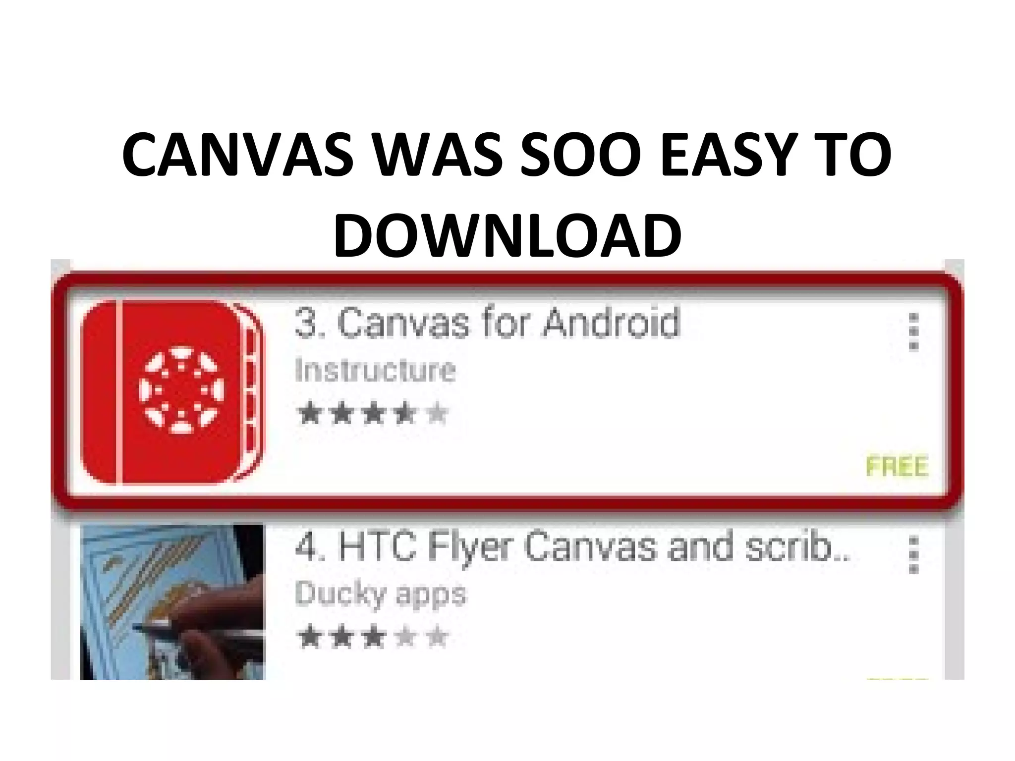 CANVAS WAS SOO EASY TO
DOWNLOAD