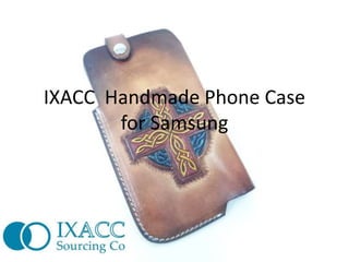 IXACC Handmade Phone Case
for Samsung
 
