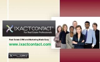 Real Estate CRM and Marketing Made Easy
www.ixactcontact.com
 