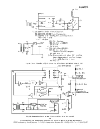 IXYS Corporation; 3540 Bassett Street; Santa Clara, CA 95054; Tel: 408-982-0700; Fax: 408-496-0670
IXYS Semiconductor GmbH; Edisonstr. 15; D-68623; Lampertheim, Germany; Tel: +49-6206-503-0; Fax: +49-6206-503627
14
X
2
3
4 4 5
1
4 6
D
D
7
1 I 8
I/P +
C9
R7
Vcc : 3V to 25VDC
U5
VDC
Ld=10 H
m
Rd=0.1 Ohm
U4 U5
R5
C7
U2
U2
U5
M
A
I
N
S
T1 D1
D2
C1
C2
+ +
7815
1
2 +
C2
3
+15V TO
LM-317
R1
P1
1 3
2
P2
R3
R2
Z1
R6
R9 Rs=0.005 Ohm
Ls=20nH
MOSFET
C4
MODULE
VMO580-02F
U3
2
4
5
+
-
C3
+15V
R4
Fig. (9). Evaluation circuit to test IXDD408/IXDD414 for soft turn off.
Q1
ALL ICs
(Representing
stray inductance)
C1,C3 : 22 MFD, 25VDC Tantalum capacitors
D1
RG
Rp ZD1
ZD2
RS
CS
C
E
G
Q
+15VDC
H.V.DC
C1
R1
1
2
3
4 5
6
7
8
V
TIME
INPUT
IC2
D2
D3
C2
IC1
C3
T1
+15VDC
+
C.T.
C2 : 2200 MFD, 35VDC Electrolytic capacitors
T1 : 220 VAC to 15-0-15 VAC, 15VA control transformer
110VAC TO 15-0-15
D2,D3 : IN4002
IC2 : IXDD408 or IXDD414
D1 : IN5817
IC1 : 7815 Regulator
Cs,Rs : Snubber network to reduce IGBT switching
Rp : 2K2, ¼ W, 5%
RG1 : 3.3 ohms to 27 ohms
ZD1,ZD2 : 18V, 400MW ZENERS
Cs=0.1 MFD, Rs=10 to 33 ohms
Fig. (8) Circuit schematic showing how to use IXDD408 or IXDD414 to drive an IGBT
losses. Value depends upon fsw. Suggest:
depending on Turn-ON speed
L
O
A
D
Q : IXLF19N250
R1 : 10K, ¼ w
A
IXAN0010
 