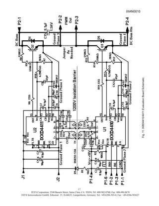 IXYS Corporation; 3540 Bassett Street; Santa Clara, CA 95054; Tel: 408-982-0700; Fax: 408-496-0670
IXYS Semiconductor GmbH; Edisonstr. 15; D-68623; Lampertheim, Germany; Tel: +49-6206-503-0; Fax: +49-6206-503627
17
Fig.
11.
IXBD4410/4411
Evaluation
Board
Schematic.
IXAN0010
 
