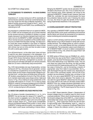 IXYS Corporation; 3540 Bassett Street; Santa Clara, CA 95054; Tel: 408-982-0700; Fax: 408-496-0670
IXYS Semiconductor GmbH; Edisonstr. 15; D-68623; Lampertheim, Germany; Tel: +49-6206-503-0; Fax: +49-6206-503627
7
tion of IGBT from voltage spikes.
2.3 TECHNIQUES TO GENERATE –Ve BIAS DURING
TURN-OFF
Importance of –ve bias during turn-off for practically all
semiconductor switches cannot be overemphasized, as
one may recall from the days of Bipolar transistors. This
helps to quickly remove any charge on the CGS
and CGD
in
the case of MOSFETs and IGBTs, thus considerably ac-
celerating turn-off.
It is important to understand that turn-on speed of a MOS-
FET or IGBT can be increased only up to a level matched
by the reverse recovery of rectifiers or diodes in a power
supply, because in an inductive clamped load (most com-
mon), turn-on of a MOSFET or IGBT coincides with turn-
off (or reverse recovery completion) of the rectifier diode.
Any turn-on faster than this does not help. Too fast a turn-
on could also cause oscillation in the Drain or Collector
current. However, it is always beneficial to have a Driver
with intrinsic low turn-on time and then be able to tailor
this with a series gate resistor.
Turn-off phenomenon, on the other hand, does not have
to wait for any other component in the subsystem. It is
here that any enhancement technique can be utilized. Al-
though IXYS drivers themselves feature extremely low
turn-on and turn-off times, arrangement to provide –ve
bias during turn-off helps still faster turn-off and prevents
false turn on even in electrically noisy environment.
Fig. (12C) demonstrates one way of generating –ve bias
during turn-off. Fig. (18) shows how to generate –ve bias
in a transformer coupled Drive circuit arrangement. Here
Zener diode can be chosen of appropriate voltage for giv-
ing that much –ve bias (plus one diode drop) during turn-
off. Another unique feature of circuit in Fig.(18) is its abil-
ity to maintain exact pulse wave shape across Gate and
source. In Fig. (16) a method of using isolated DC to DC
converter with outputs of +15 and –5 V is used to power
IXDD414, while by connecting isolated ground of this DC
to DC Converter to the emitter of the IGBT being driven,
–5 V of –ve bias during turn-off is ensured.
2.4 NEED FOR UNDER-VOLTAGE PROTECTION
Fig. (2) shows a transfer characteristics (ID
vs. VGS
) of a
MOSFET. As can be seen for values of VGS
below VGS(th)
the drain current is negligible, but in this vicinity, the de-
vice is in its linear (Ohmic) region and concurrent appli-
cation of large values of VDS
could cause considerable
amount of localized heating of the junction. In short, when
a MOSFET is being used as a switch, any operation in its
linear region could cause overheating or device failure.
Bringing the MOSFET quickly into its saturation from its
off-state is the Driver’s job. And, if Vcc is below the mini-
mum required value, linear operation can ensue to the
detriment of MOSFET. I hasten to add, however, that most
PWM ICs, controller ICs and microcomputer ICs have
this protection feature built-in and, if sharing the same
Vcc bus, the Driver IC gets the benefit of this function
being implemented elsewhere in the subsystem.
2.5 OVERLOAD/SHORT CIRCUIT PROTECTION
Any operation of MOSFET/IGBT outside the Safe Oper-
ating Area (SOA) could cause overheating and eventual
device failure and should be prevented by an electronic
active monitoring and corrective arrangement.
Load or current sensing could be done by either a Hall
Effect Sensor or by a Shunt resistor in series with source/
emitter terminal. The voltage picked up, which is propor-
tional to current, is low pass filtered and then compared
to a preset limit. The comparator output could initiate turn-
off of MOSFET/IGBT. A circuit to detect overload/short
circuit is shown in Fig. (16), where the output FAULT will
go low when it occurs.
All IXDD series of Drivers have an ENABLE pin, which,
when driven low, say, by the FAULT output from this com-
parator, puts the final N-Channel and P-channel MOS-
FETs of the IXDD Driver in its TRISTATE mode. This not
only stops any output from the Driver, but also provides
an environment for implementing soft turn-off. There are
two ways of doing this. Just by connecting a resistor of
appropriate value from Gate to source/emitter, the CGS
gets discharged through this resistor and, depending on
the value of the connected resistor, soft turn-off of any
duration can be achieved. Another way, as shown in the
Fig. (9), is to use a signal MOSFET Q1 to pull down the
Gate, when short circuit is detected. The resistor in se-
ries with this signal MOSFET determines the time dura-
tion of this soft turn-off. Soft turn-off helps protect IGBT/
MOSFET from any voltage transients generated due to
LdIC
/dt (or LdID
/dt) that could otherwise bring about ava-
lanche breakdown. The PC board layout for this circuit is
shown in Fig. (10).
For an IGBT, Desat detection (Desat = Desaturation of
forward voltage drop) is a method used for short circuit/
overload protection. When short circuit/overload occurs,
the forward voltage drop of the IGBT (VCE
) rises to dispro-
portionately high values. One must ignore the initial turn-
on rise in VCE
, when output from Driver has still not risen
to high enough value. Nevertheless, when VCE
rises to a
level of, say, 7 Volts, in presence of sufficient Gate Drive
voltage, it means the collector current IC
has risen to a
IXAN0010
 