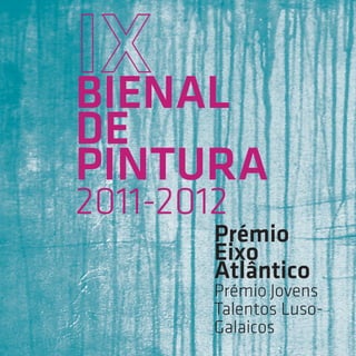 BiEnAl
dE
PinturA
2011-2012
        Prémio
        Eixo
        Atlântico
        Prémio Jovens
        Talentos Luso-
   ...