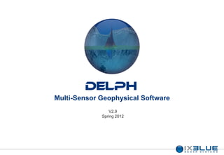DELPH
Multi-Sensor Geophysical Software
                V2.9
             Spring 2012
 