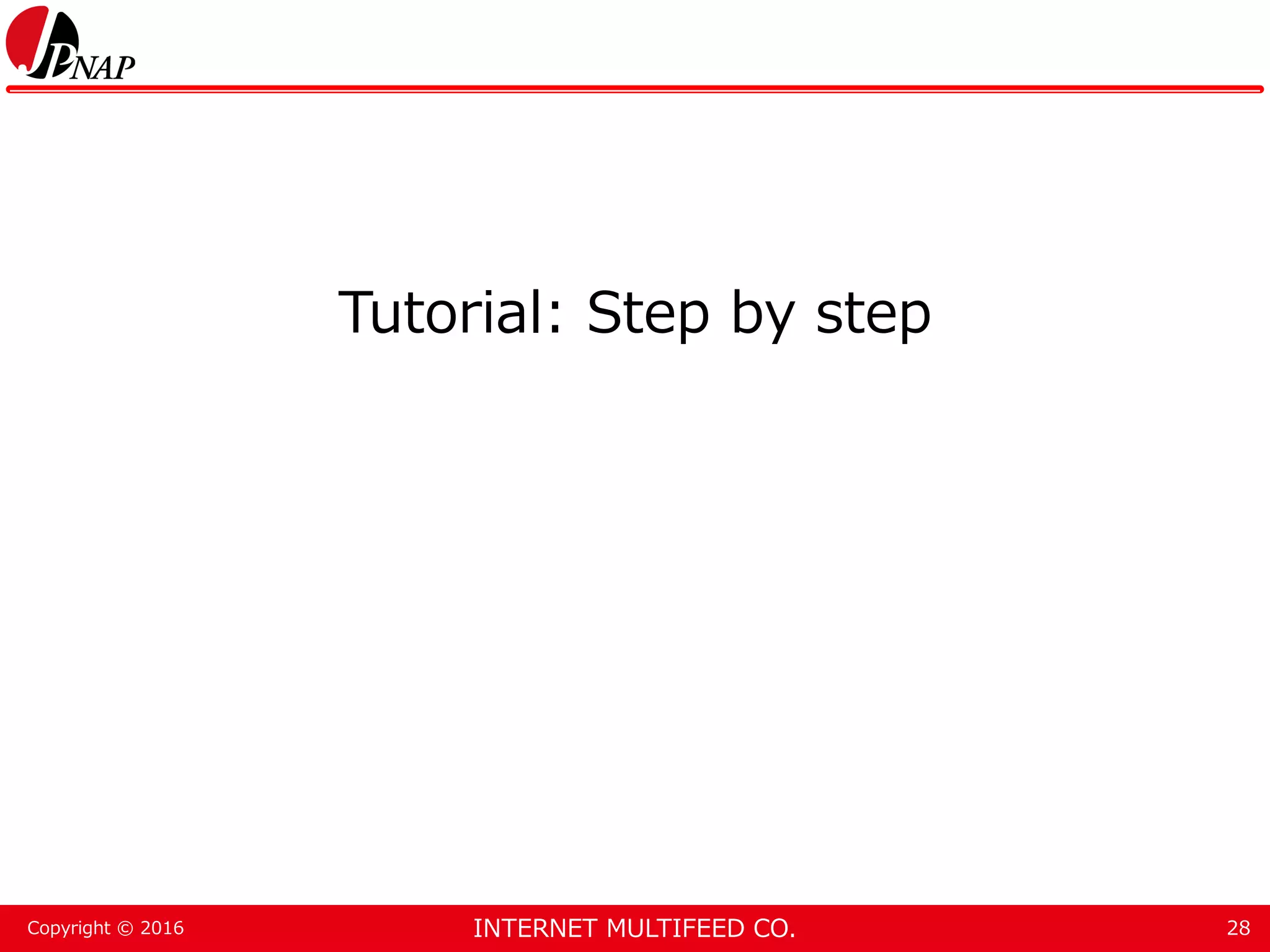 INTERNET MULTIFEED CO.Copyright © 2016 Tutorial: Step by step 28 