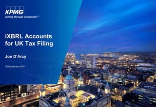 iXBRL Accounts
for UK Tax Filing

Jon D’Arcy

30 November 2011
 