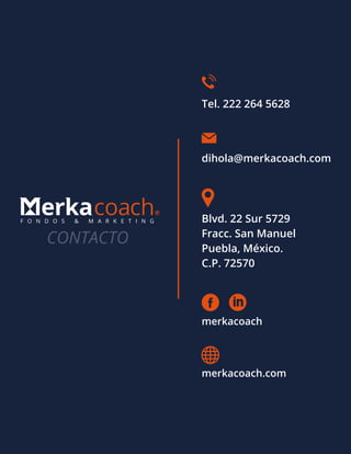 CONTACTO
Blvd. 22 Sur 5729
Fracc. San Manuel
Puebla, México.
C.P. 72570
dihola@merkacoach.com
Tel. 222 264 5628
merkacoach
merkacoach.com
 