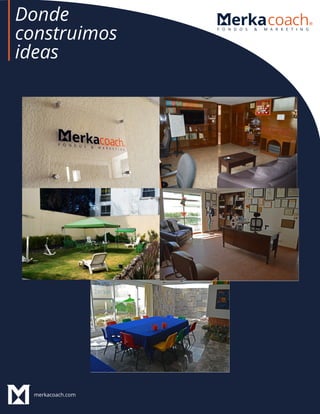 merkacoach.com
Donde
construimos
ideas
 