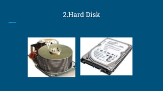 2.Hard Disk
 