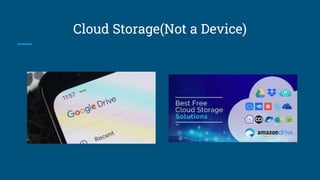 Cloud Storage(Not a Device)
 