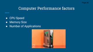 Computer Performance factors
● CPU Speed
● Memory Size
● Number of Applications
Page 28
 