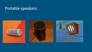 Portable speakers
 