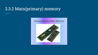 2.3.2 Main(primary) memory
 