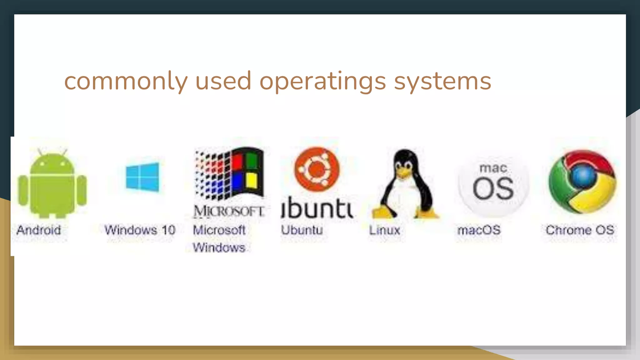 commonly used operatings systems
 