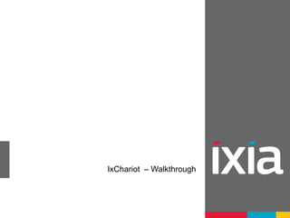 IxChariot – Walkthrough
 