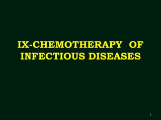 IX-CHEMOTHERAPY OF
INFECTIOUS DISEASES
1
 