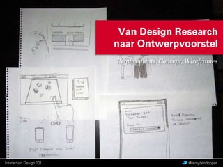Van Design Research naarOntwerpvoorstel Requirements, Concept, Wireframes 