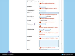 Interaction Design 103 Vragen of feedback? @ferrydendopper
Lezen:
Web Form Design (boek)
Hoofdstuk 1+5
About Face (boek)
Hoofdstuk 21
The $300 Million Button – Jared M. Spool
http://www.uie.com/articles/three_hund_million_button
The Customer Is A Stranger – Gerry McGovern
http://www.gerrymcgovern.com/nt/2010/nt-2010-06-07-Customer-stranger.htm
 