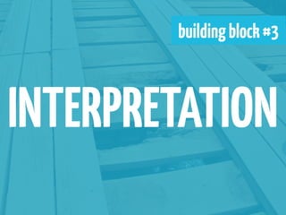 building block #3



INTERPRETATION
 