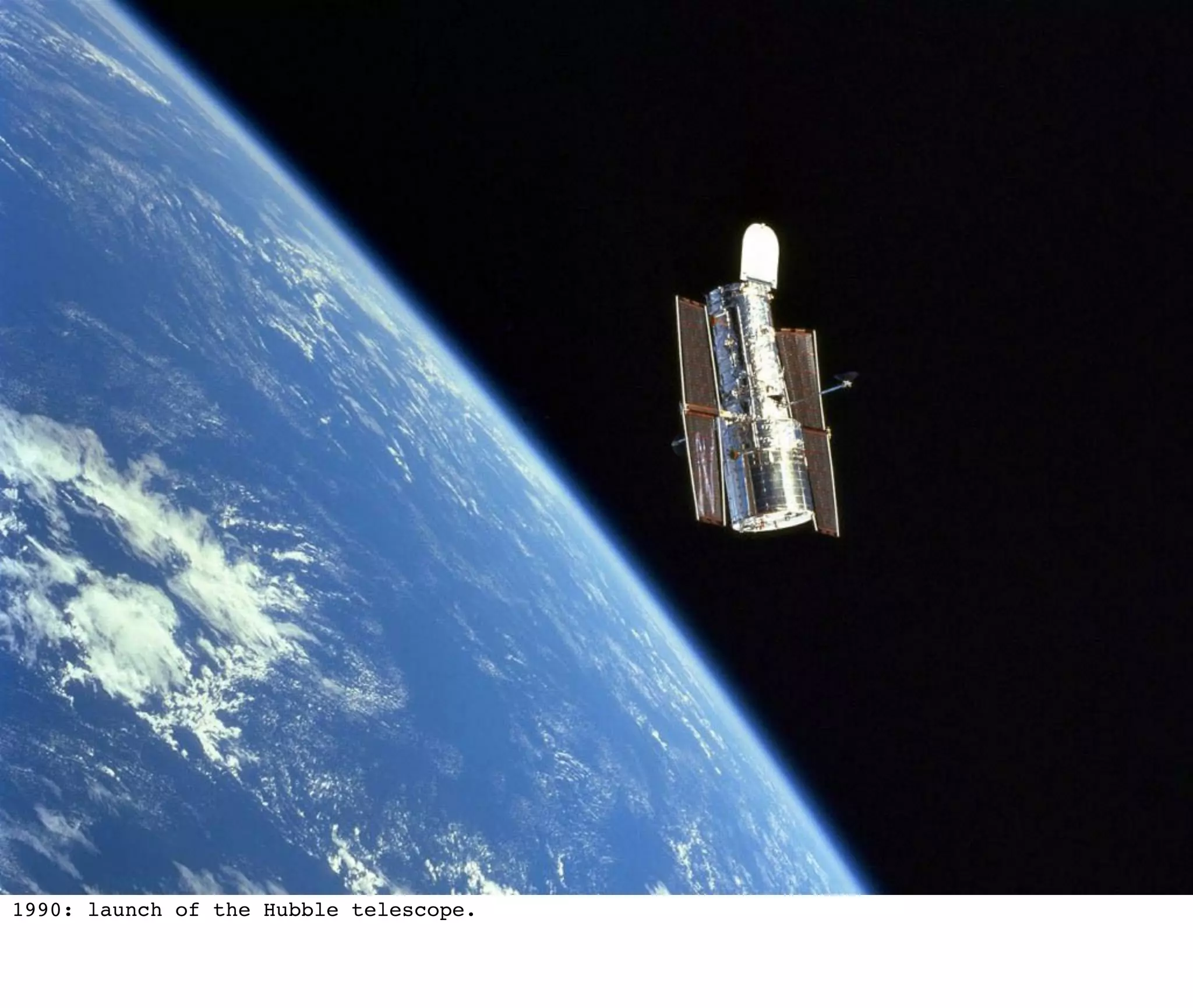 1990: launch of the Hubble telescope.
 