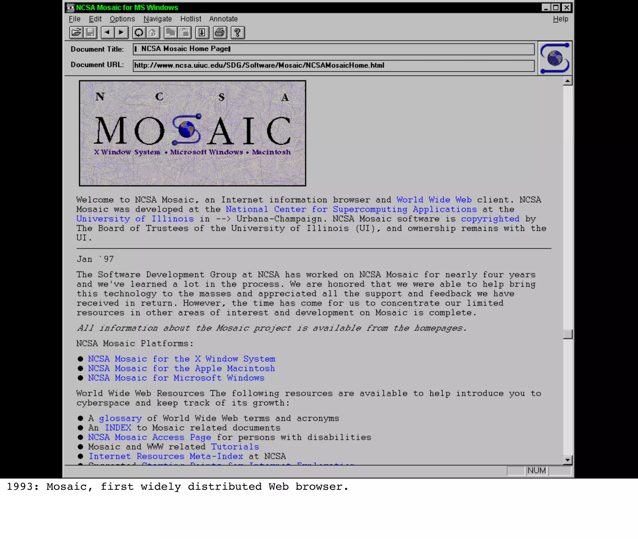 1993: Mosaic, first widely distributed Web browser.
 