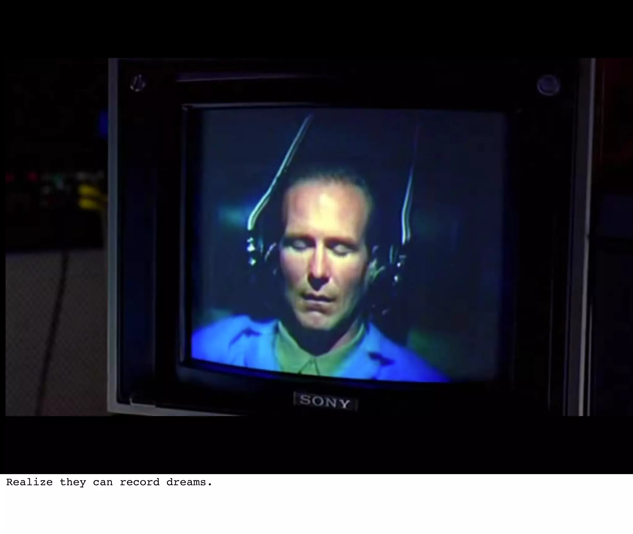 Realize they can record dreams.
 